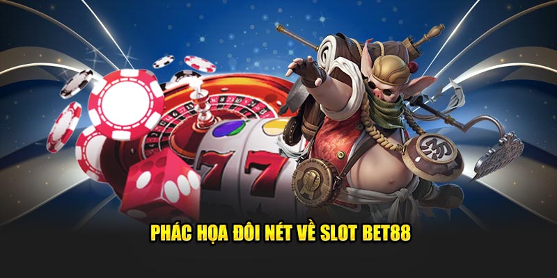 phac hoa doi net ve slot bet88